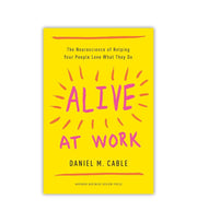 Alive At Work Daniel M Cable OnlyByGrace