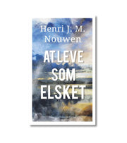 At Leve Som Elsket Henri Nouwen OnlyByGrace