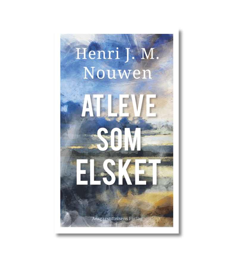 At Leve Som Elsket Henri Nouwen OnlyByGrace