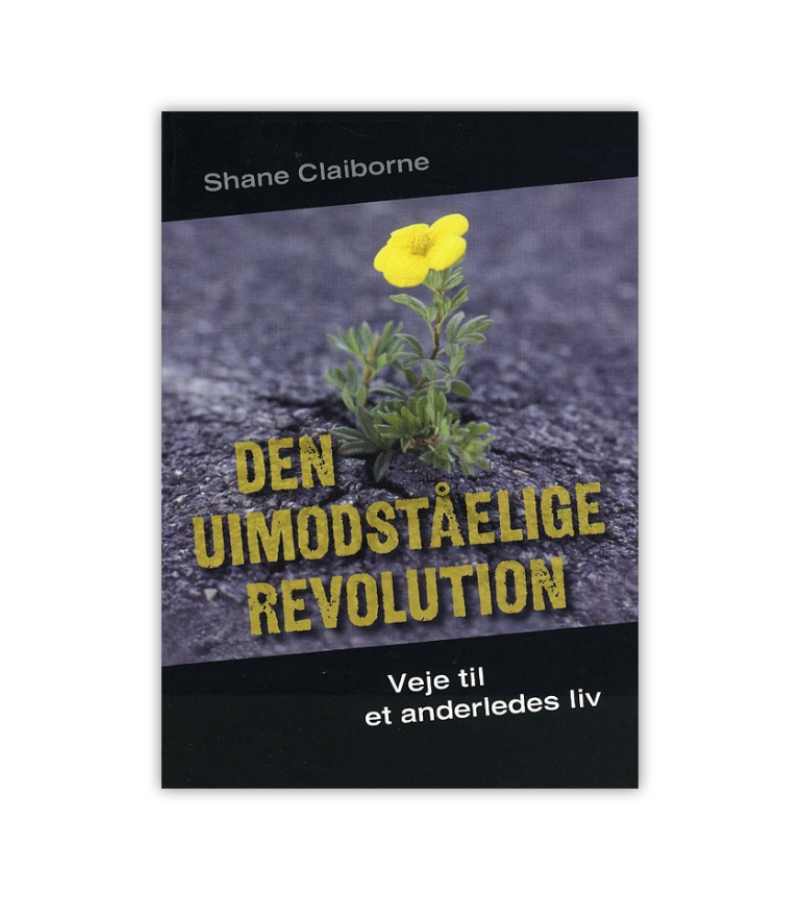 Den Uimodstaaelige Revolution Af Shane Claiborne OnlyByGrace