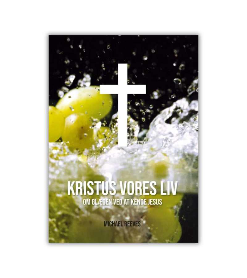 Kristus Vores Liv Michael Reeves OnlyByGrace