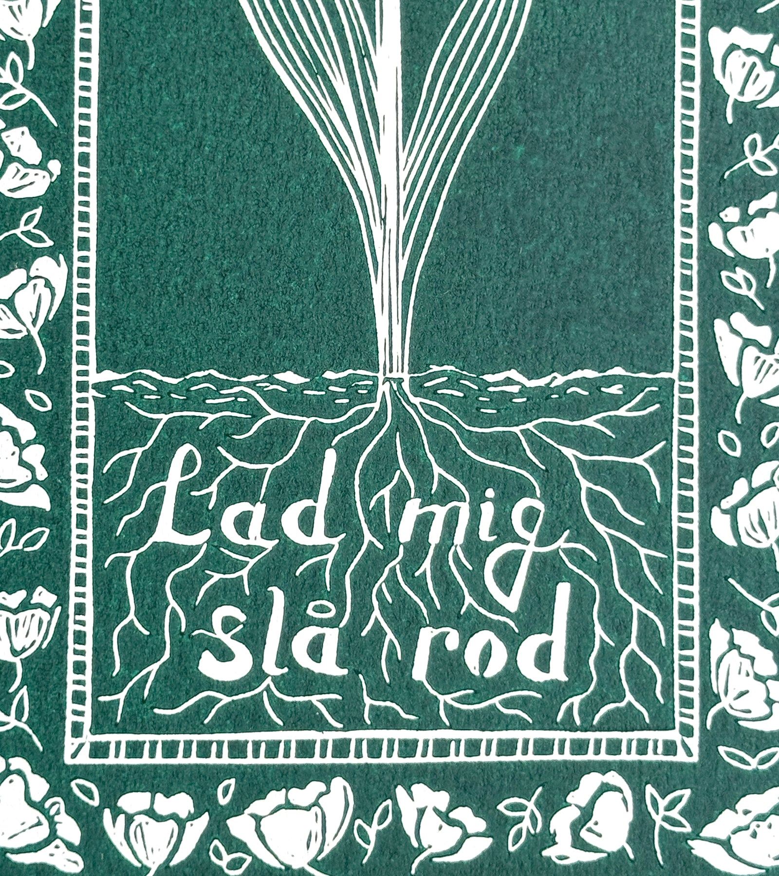 Linoleumstryk: Lad mig slå rod, A3 Plakat, Mørkegrøn