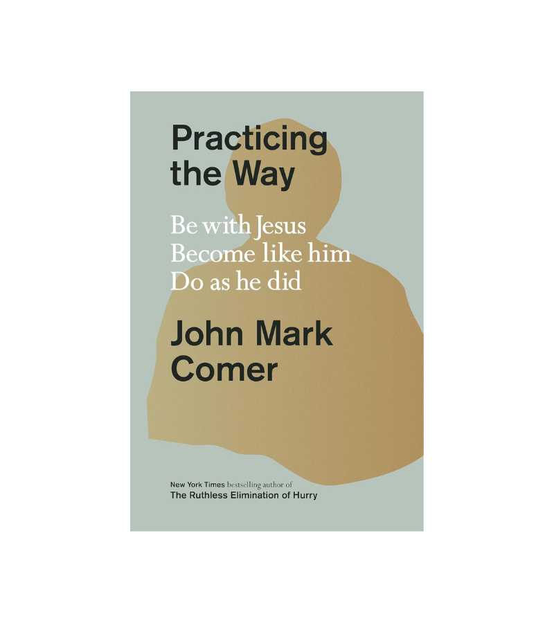 Practicing the way John mark comer onlyByGrace