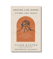 Praying Like Monks Living Like Fools OnlyByGrace
