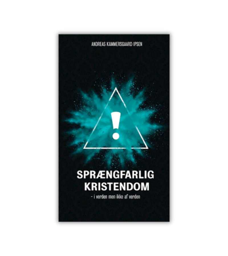 Spraengfarlig Kristendom Andreas Kammersgaard Ipsen OnlyByGrace