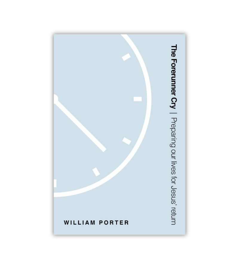 The Forerunner Cry William Porter OnlyByGrace