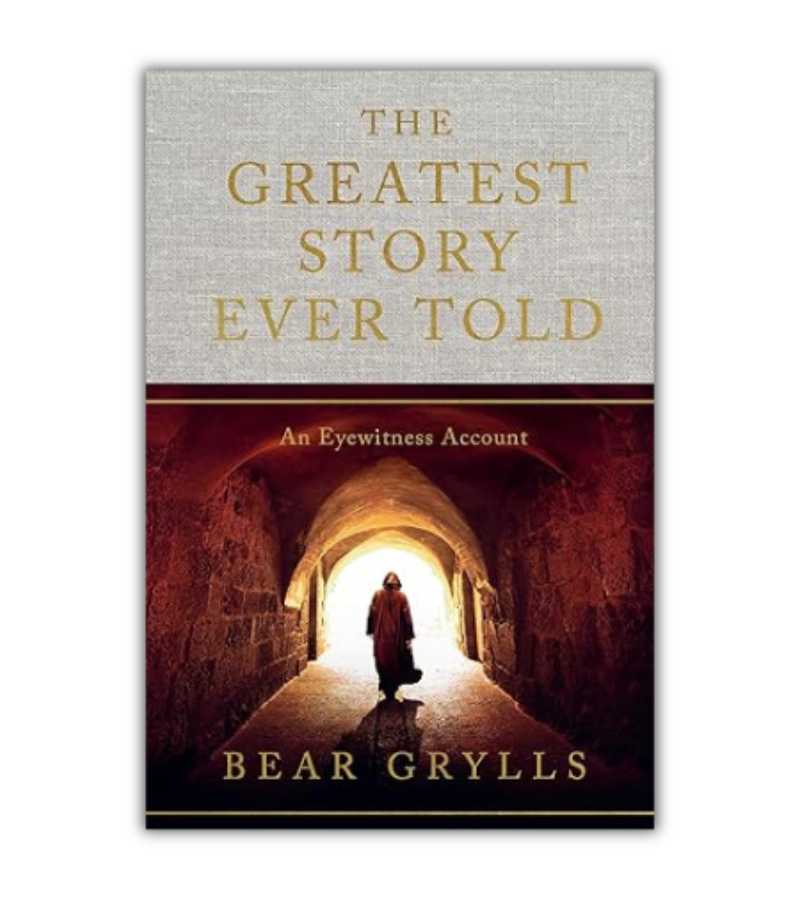 greatest story beargrylls OnlyByGrace