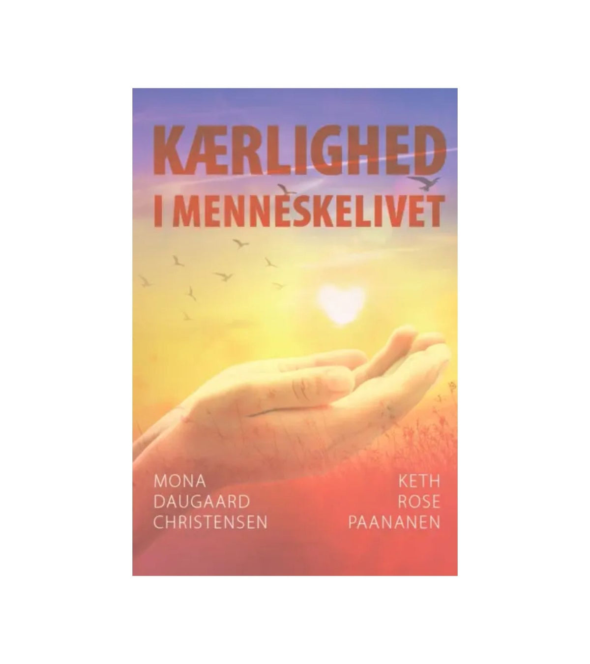 Kærlighed i menneskelivet af Keth R. Paananen og Mona Daugaard Christensen