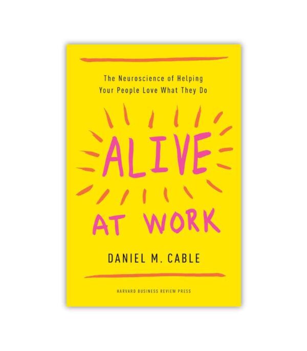 Alive At Work Daniel M Cable OnlyByGrace