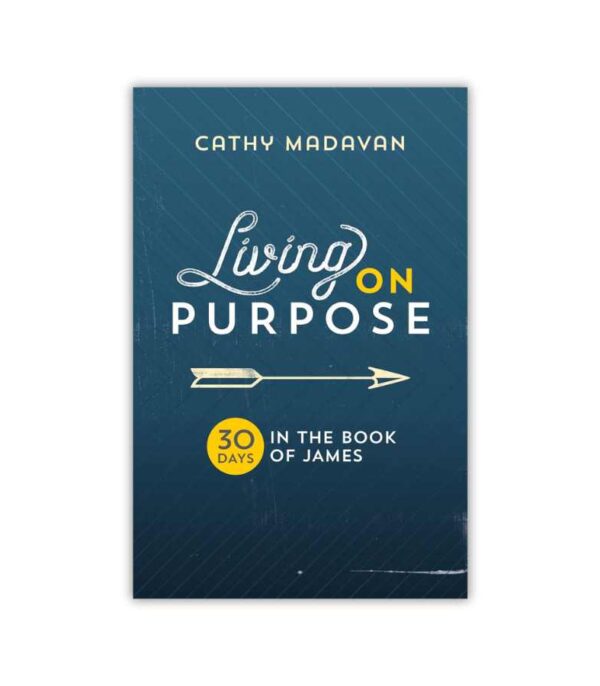 Living On Purpose Cathy Madavan OnlyByGrace