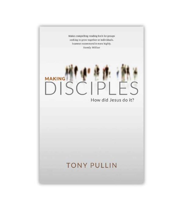 Making Disciples Tony Pullin OnlyByGrace