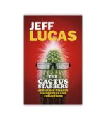 The Cactus Stabbers Jeff Lucas OnlyByGrace
