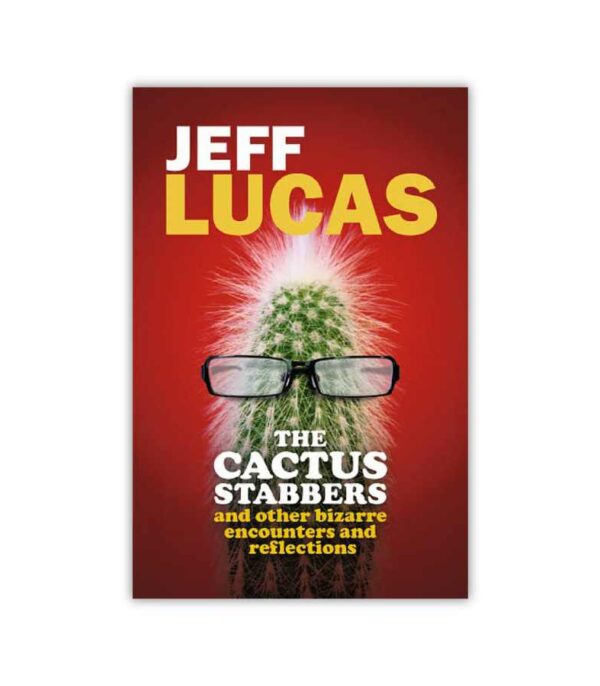 The Cactus Stabbers Jeff Lucas OnlyByGrace