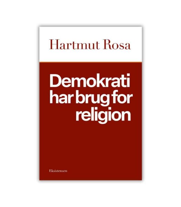 Demokrati Har Brug For Religion Hartmut Rosa OnlyByGrace