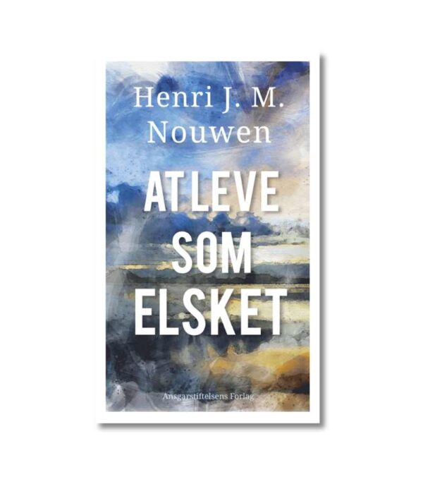 At Leve Som Elsket Henri Nouwen OnlyByGrace