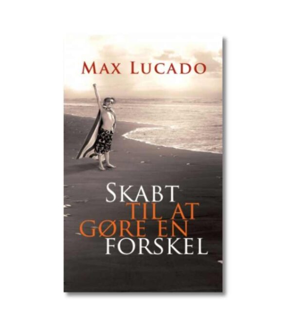 Skabt Til At Goere En Forskel Max Lucado OnlyByGrace