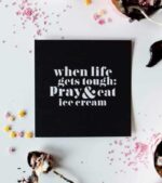 When Life Gets Tough Pray And Eat Ice Cream OnlyByGrace