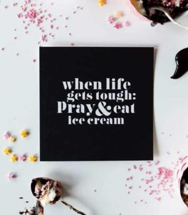 When Life Gets Tough Pray And Eat Ice Cream OnlyByGrace